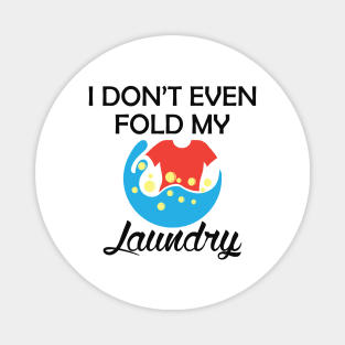 Laundry - I don't even fold my laundry Magnet